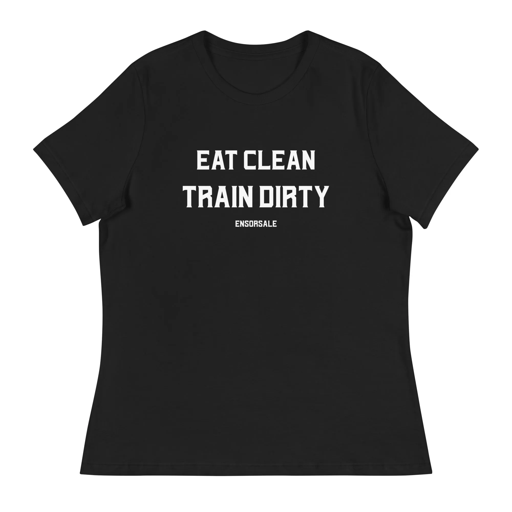 Eat Clean Train Dirty Women's Relaxed T-Shirt