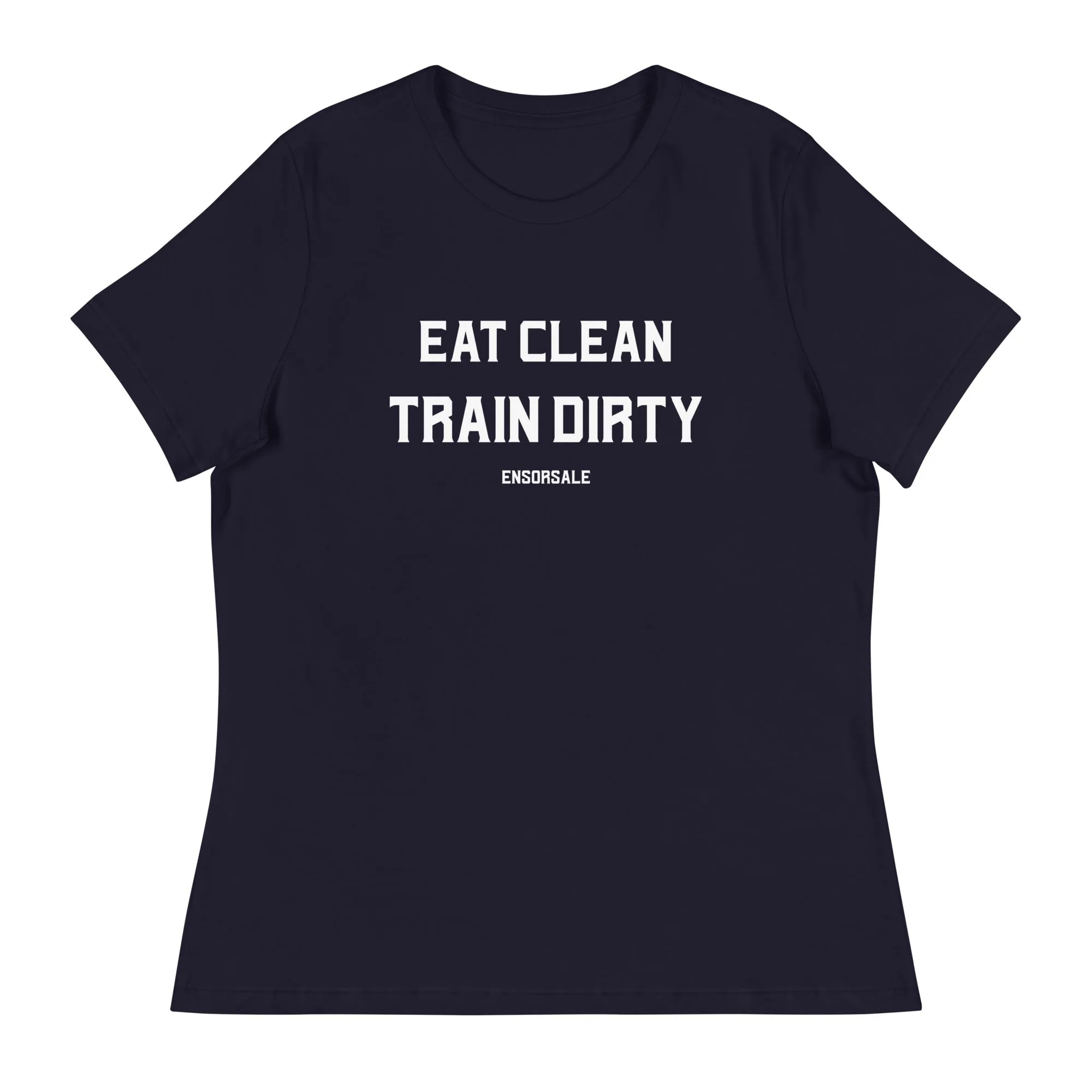 Eat Clean Train Dirty Women's Relaxed T-Shirt