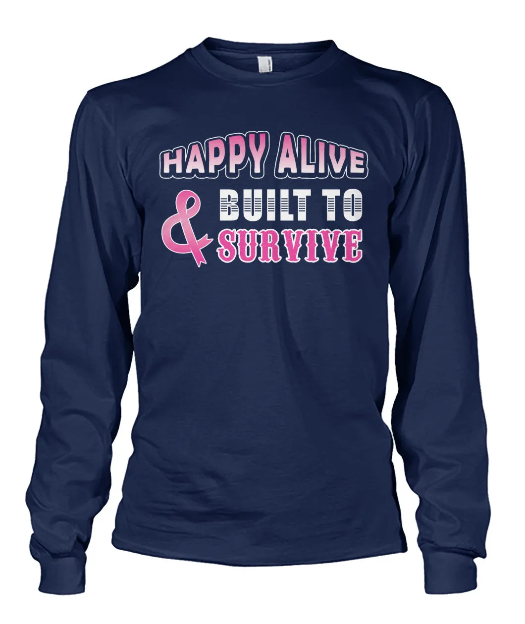 Happy Alive and Built to Survive Shirts and Long Sleeves