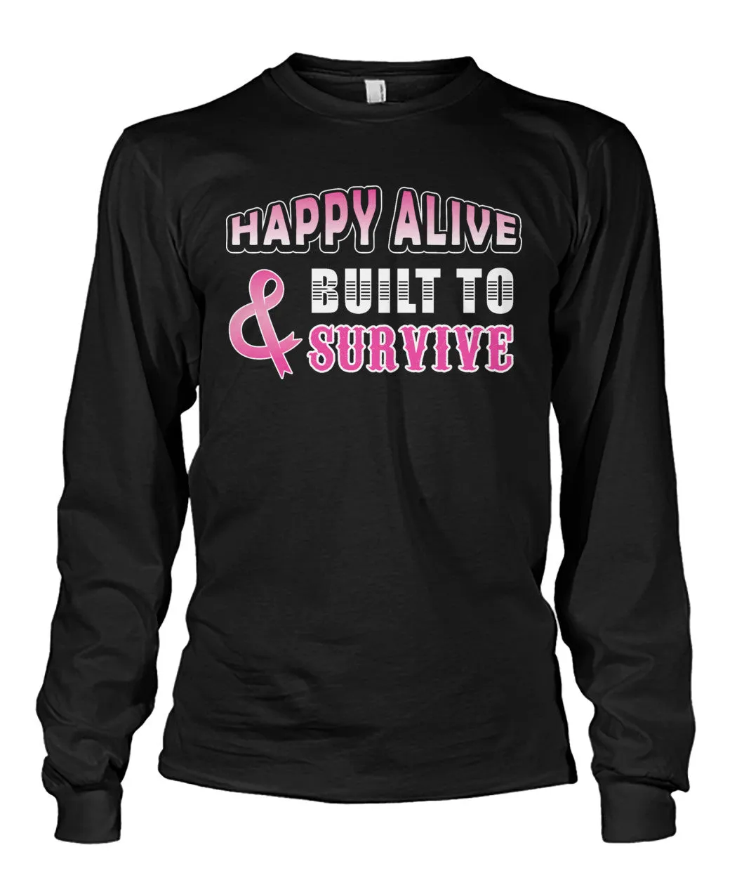 Happy Alive and Built to Survive Shirts and Long Sleeves