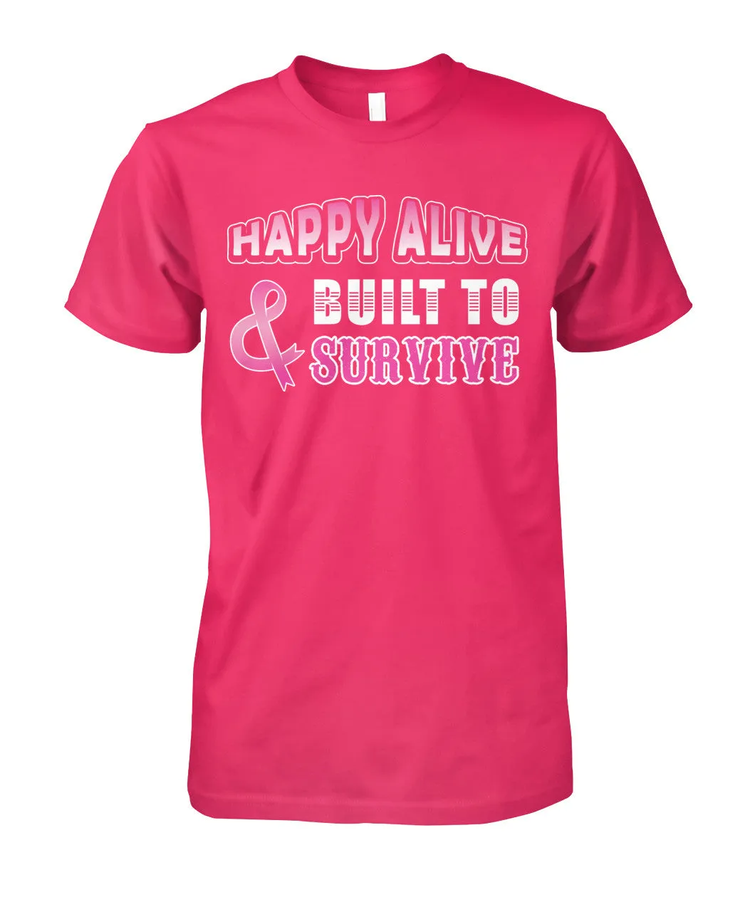 Happy Alive and Built to Survive Shirts and Long Sleeves