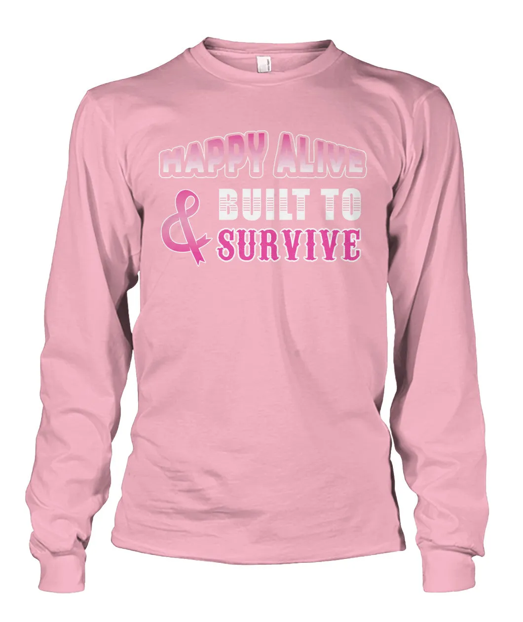 Happy Alive and Built to Survive Shirts and Long Sleeves