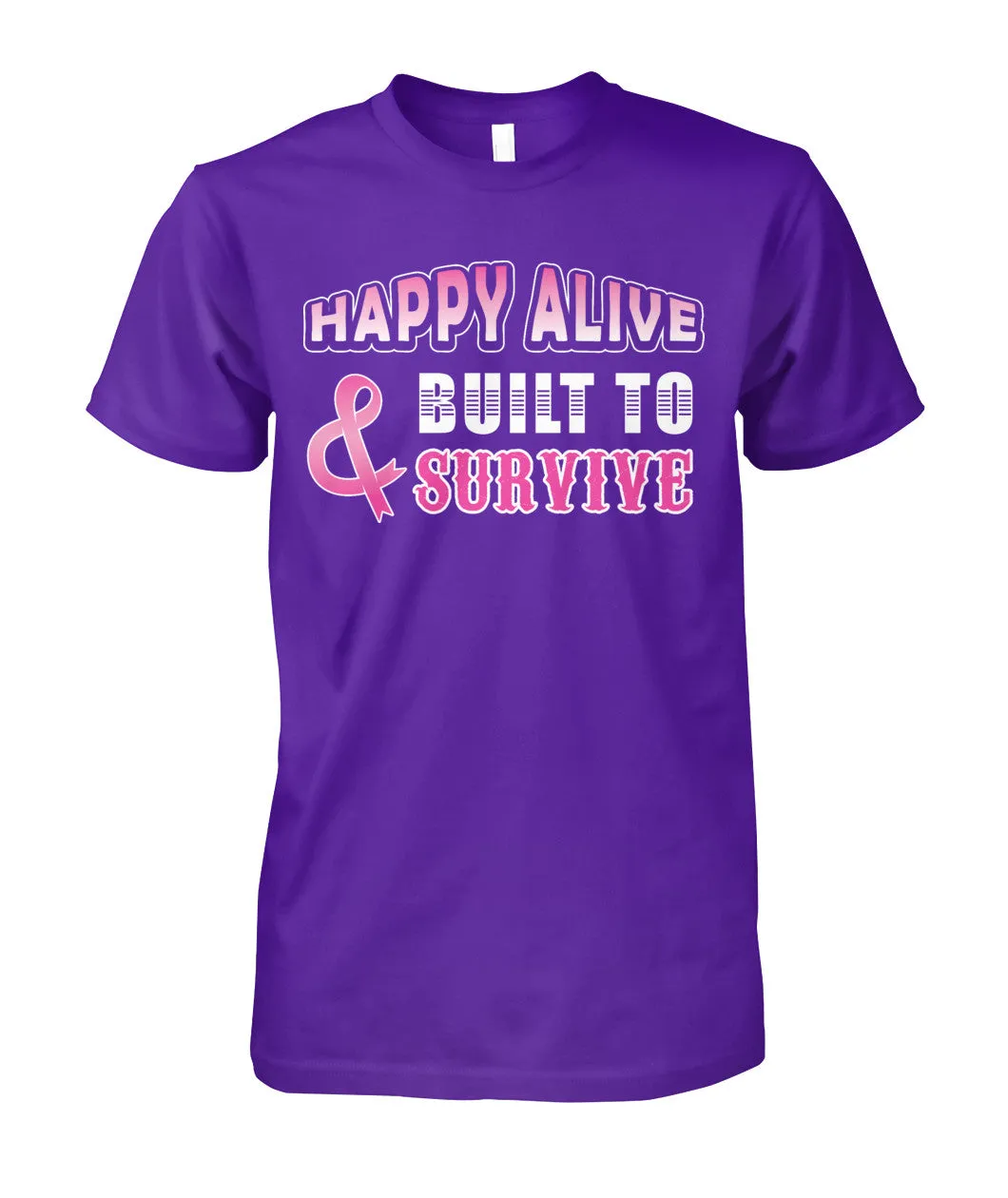 Happy Alive and Built to Survive Shirts and Long Sleeves