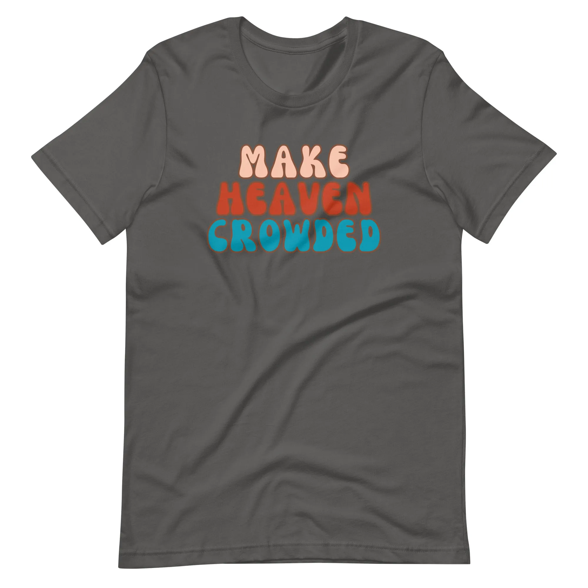 Make Heaven Crowded t-shirt